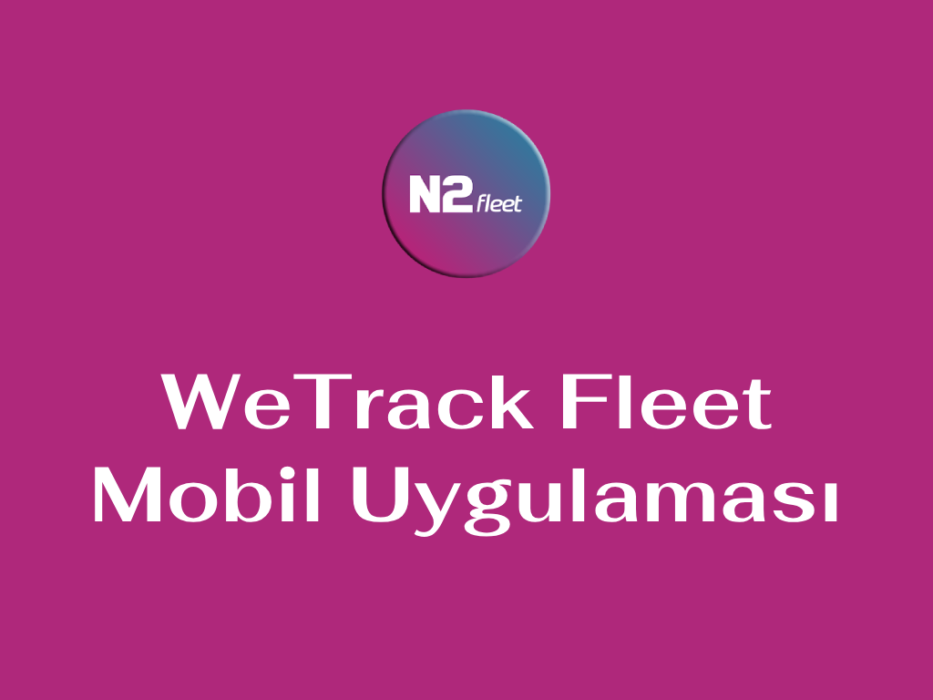 WeTrack Fleet Mobil Uygulaması